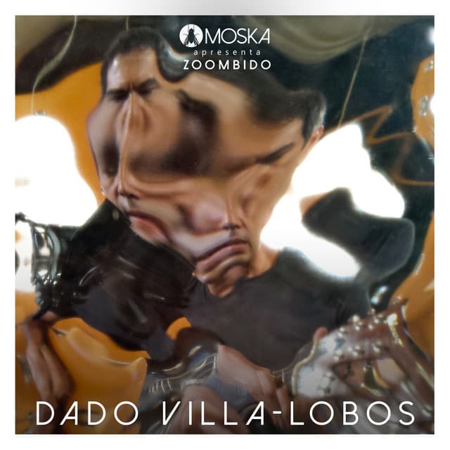 Moska Apresenta Zoombido: Dado Villa-Lobos