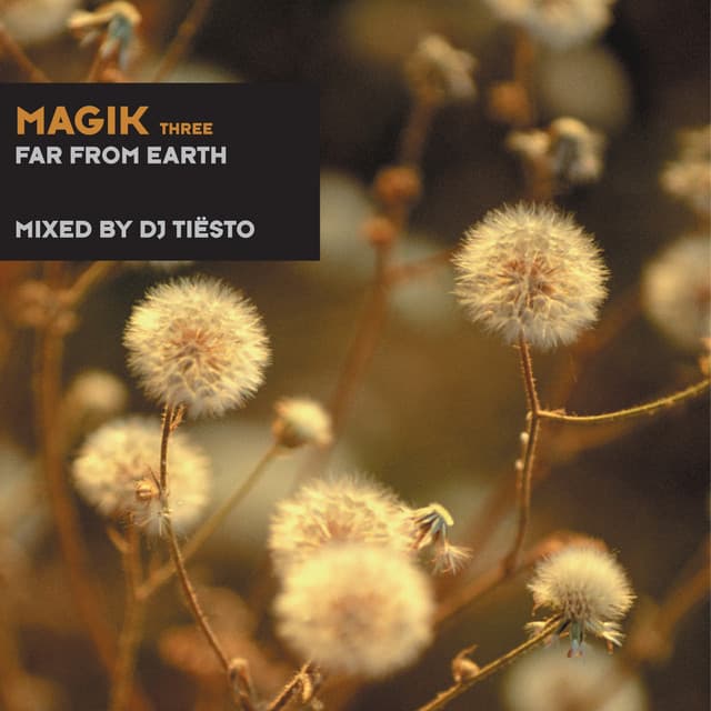 Magik Three (Far from Earth) mixed by DJ Tiësto