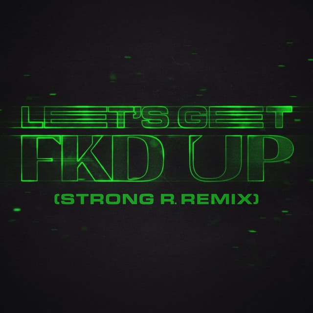 LET'S GET FKD UP (feat. Mondello' G & Tribbs) [Strong R. Remix]