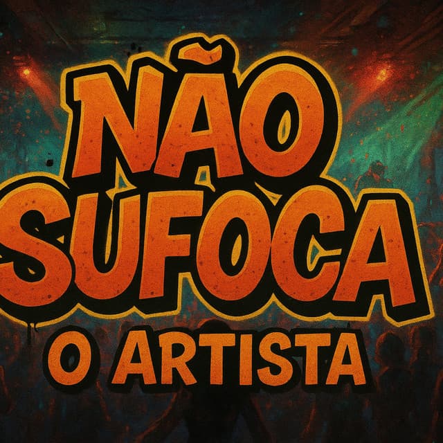Não Sufoca o Artista