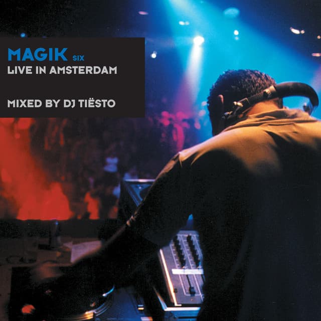 Magik Six (Live in Amsterdam) mixed by DJ Tiësto