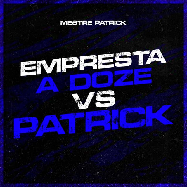 Empresta a Doze Vs Patrick