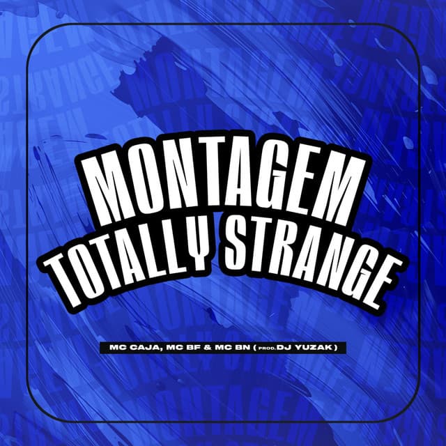 Montagem Totally Strange